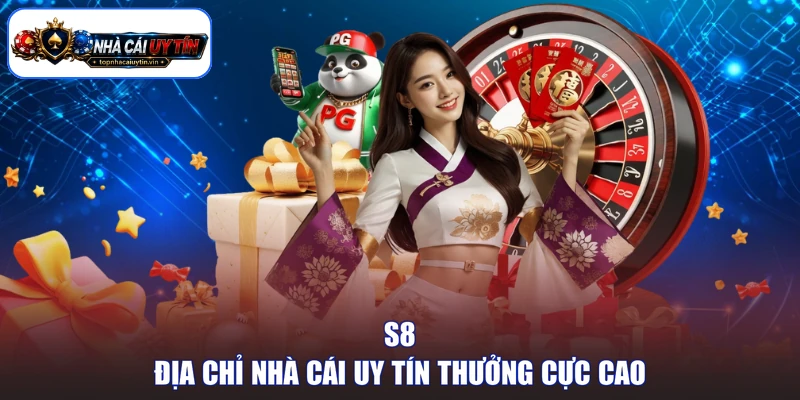 S8 - Địa chỉ nhà cái uy tín thưởng cực cao